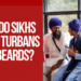 Why Do Sikhs Have Turbans and Beards?