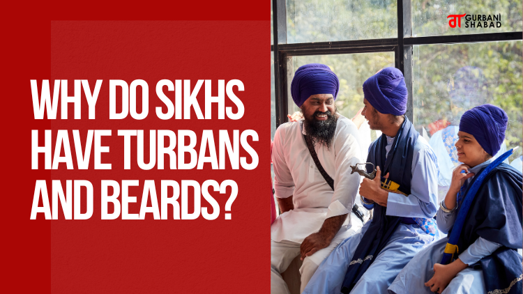 Why Do Sikhs Have Turbans and Beards?